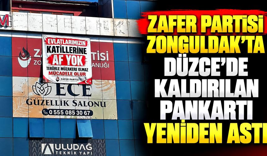 Zafer Partisi Zonguldak’ta Düzce’de kaldırılan pankartı yeniden astı