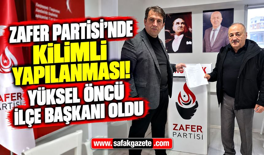 Zafer Partisi’nde Kilimli yapılanması! Yüksel Öncü İlçe Başkanı oldu