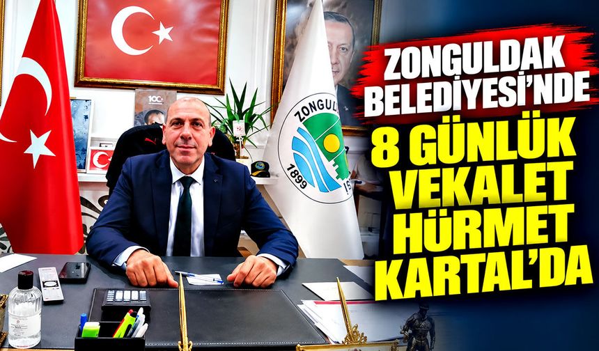Zonguldak Belediyesi’nde 8 günlük vekalet Hürmet Kartal’da