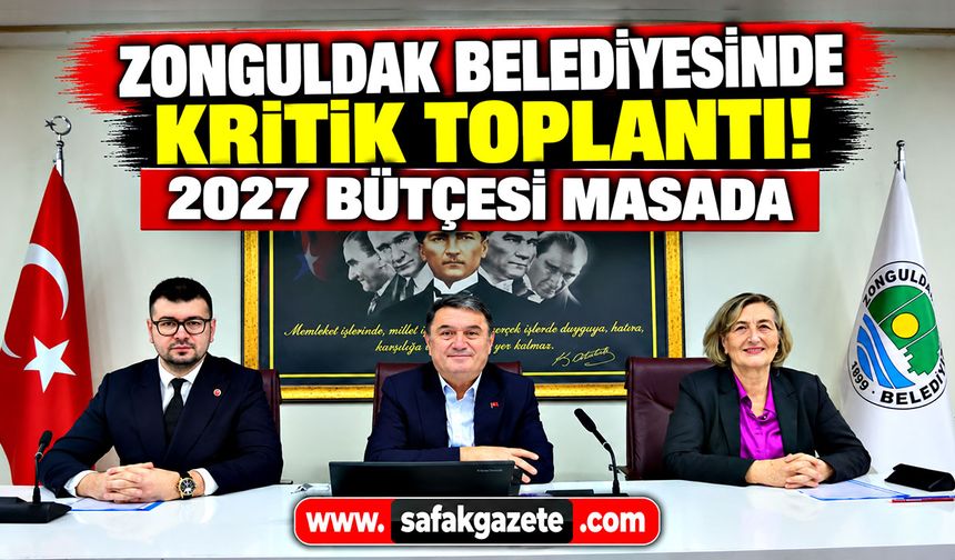 Zonguldak Belediyesinde kritik toplantı! 2027 bütçesi masada