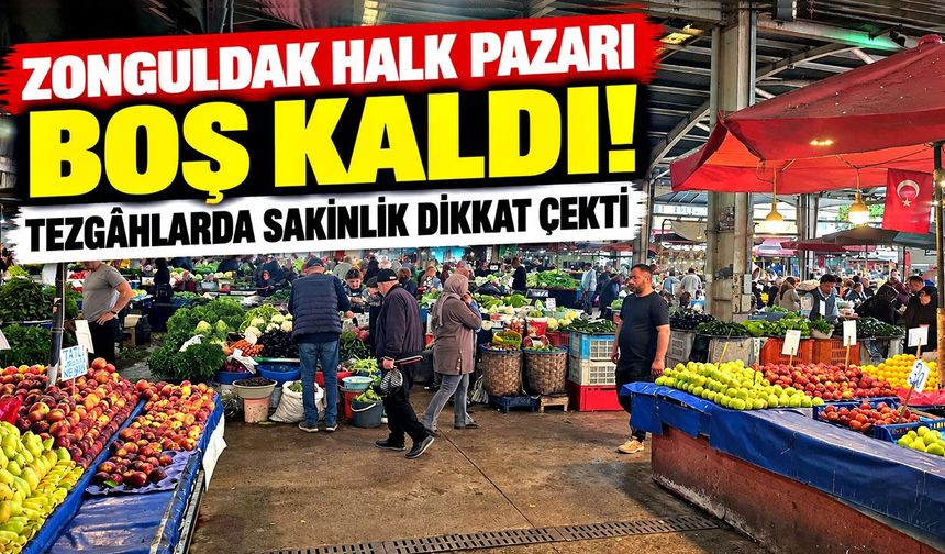 Zonguldak halk pazarı boş kaldı! Tezgâhlarda sakinlik dikkat çekti