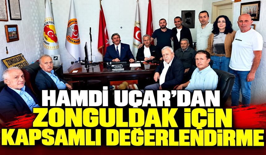 Hamdi Uçar’dan Zonguldak için kapsamlı değerlendirme