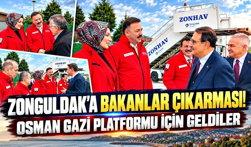Zonguldak'a bakanlar çıkarması! Osman Gazi platformu için geldiler