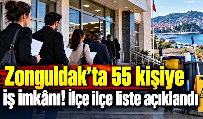 Zonguldak'ta 55 kişiye iş imkânı! İlçe ilçe liste açıklandı