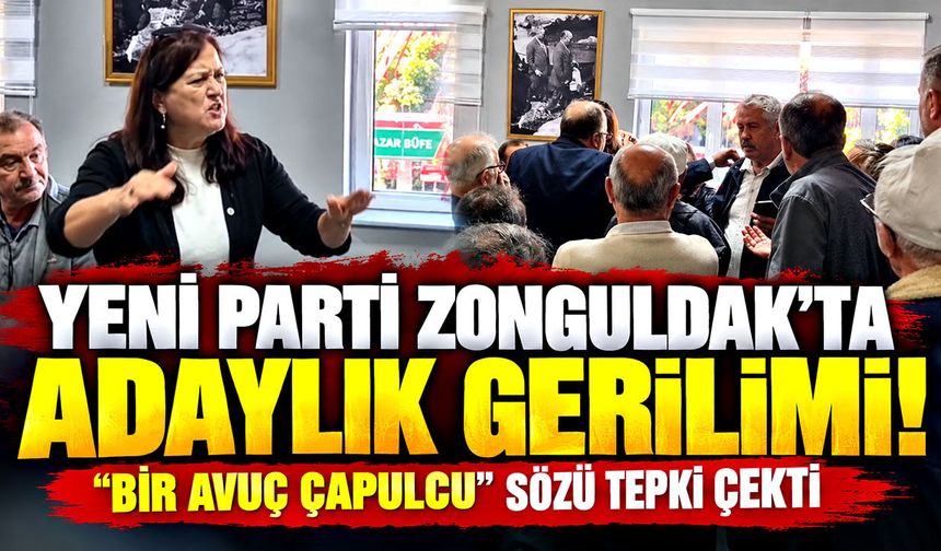 Yeni Parti Zonguldak’ta adaylık gerilimi! “Bir Avuç Çapulcu” sözü tepki çekti