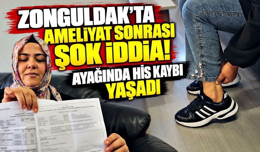 Zonguldak’ta ameliyat sonrası şok iddia! Ayağında his kaybı yaşadı