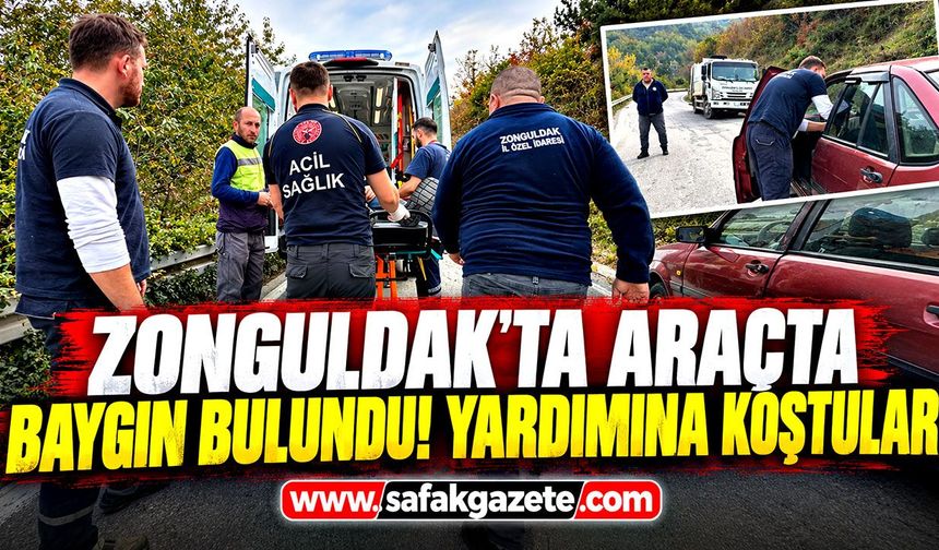 Zonguldak'ta araçta baygın bulundu! Yardımına koştular