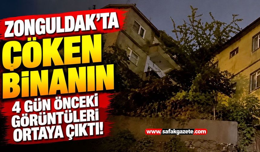 Zonguldak’ta çöken binanın 4 gün önceki görüntüleri ortaya çıktı!