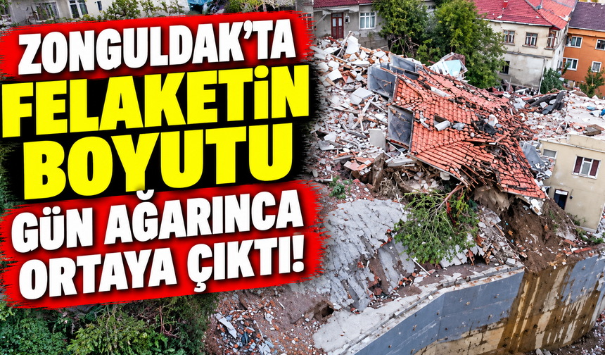 Zonguldak’ta felaketin boyutu gün ağarınca ortaya çıktı!