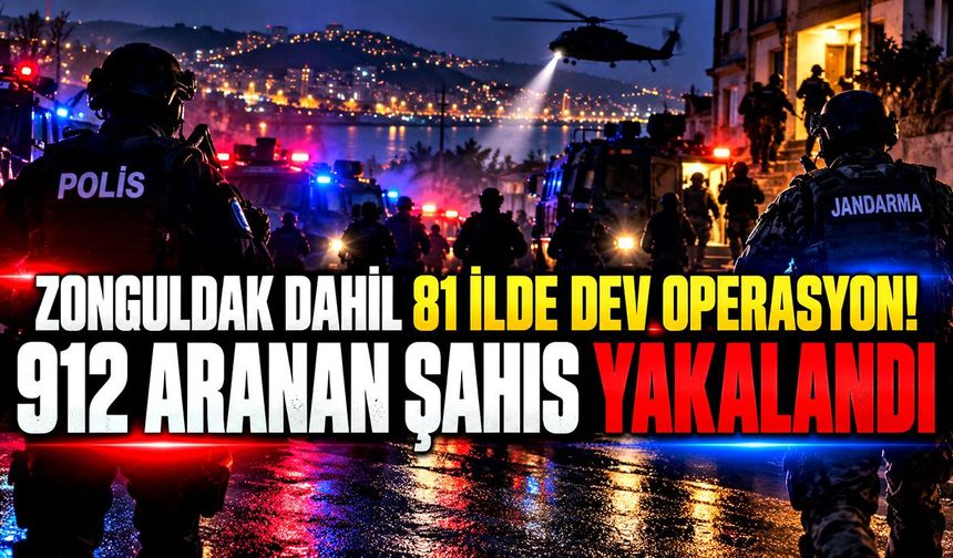 Zonguldak dahil 81 ilde dev operasyon! 912 kişi yakalandı
