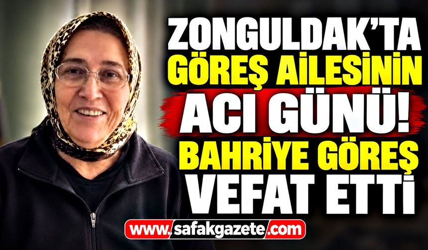 Zonguldak’ta Göreş ailesinin acı günü! Bahriye Göreş vefat etti