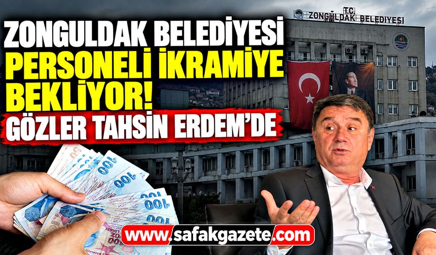 Zonguldak Belediyesi personeli ikramiye bekliyor! Gözler Tahsin Erdem’de