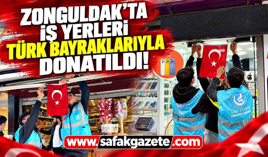 Zonguldak’ta iş yerleri Türk bayraklarıyla donatıldı!