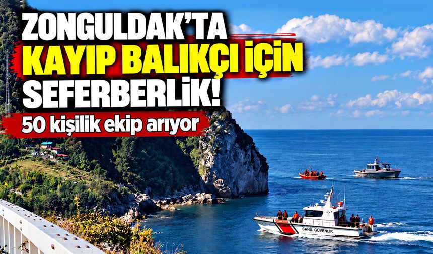 Zonguldak’ta kayıp balıkçı için seferberlik! 50 kişilik ekip arıyor