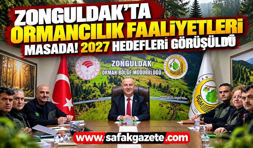 Zonguldak'ta ormancılık faaliyetleri masada! 2027 hedefleri görüşüldü