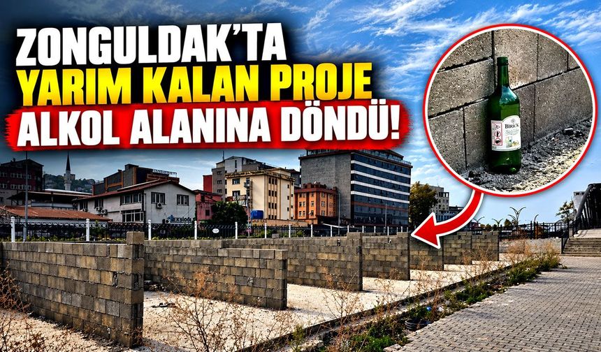 Zonguldak’ta Yarım Kalan Proje Alkol Alanına Döndü!
