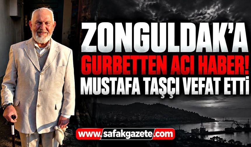 Zonguldak'a gurbetten acı haber! Mustafa Taşçı vefat etti