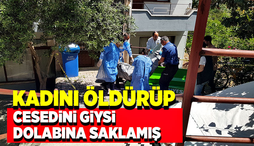 Kadını boğazından bıçaklayıp cesedi giysi dolabına koymuş!