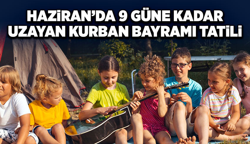 Haziran’da 9 Güne Kadar uzayan Kurban Bayramı Tatili