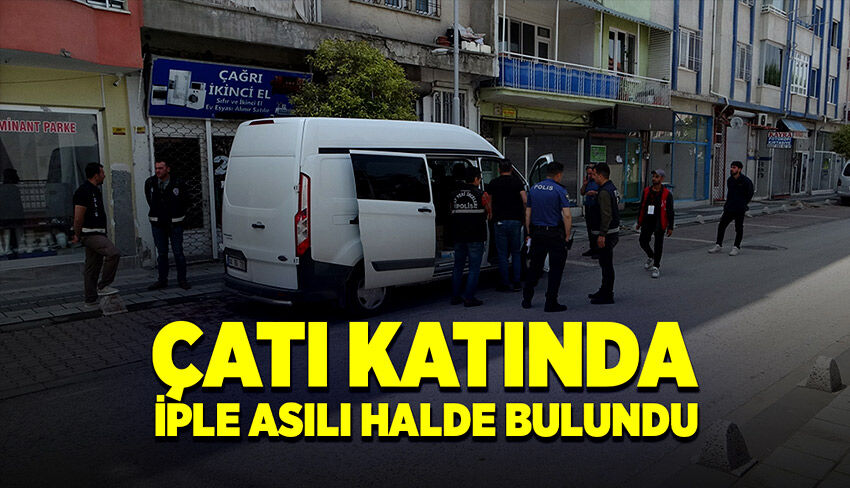 Ailevi sorunları bulunan şahıs çatı katında iple asılı halde bulundu