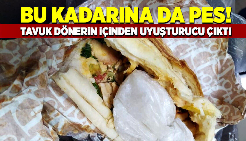 Bu kadarı da olmaz! Tavuk dönerin içinden uyuşturucu çıktı!