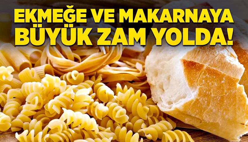 Ekmeğe ve makarnaya büyük zam yolda!