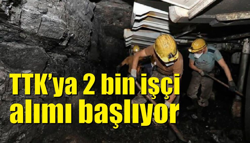 TTK'ya işçi alımı başlıyor