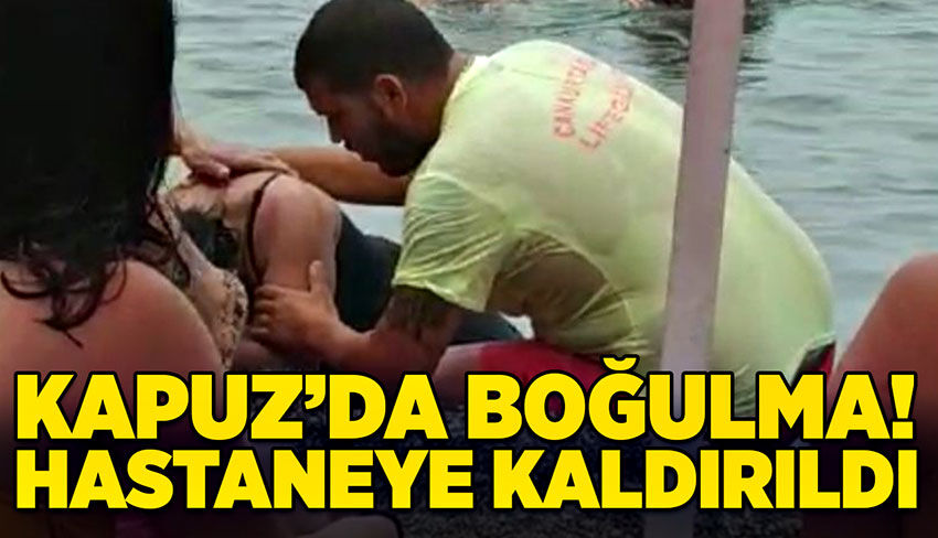 Kapuz’da boğulma! Hastaneye kaldırıldı