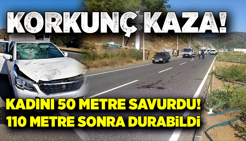 Korkunç kaza! Kadını 50 metre savurdu! 110 metre sonra durabildi!