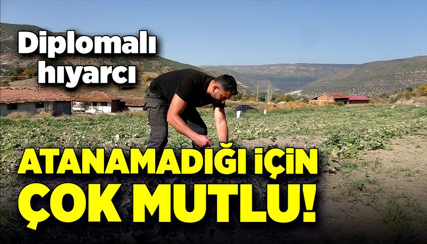 Diplomalı hıyarcı, atanamadığı için çok mutlu