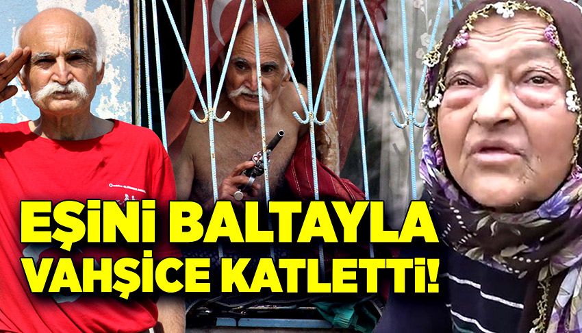 Eşini baltayla vahşice katletti!