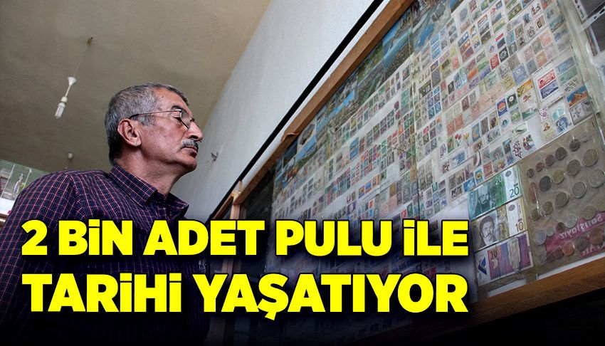 Osman Yılmaz Akyol, 2 bin adet pulu ile tarihi yaşatıyor