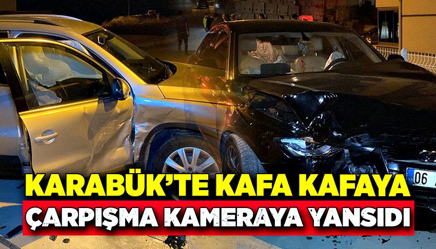 Karabük’te kafa kafaya çarpışma kameraya yansıdı!