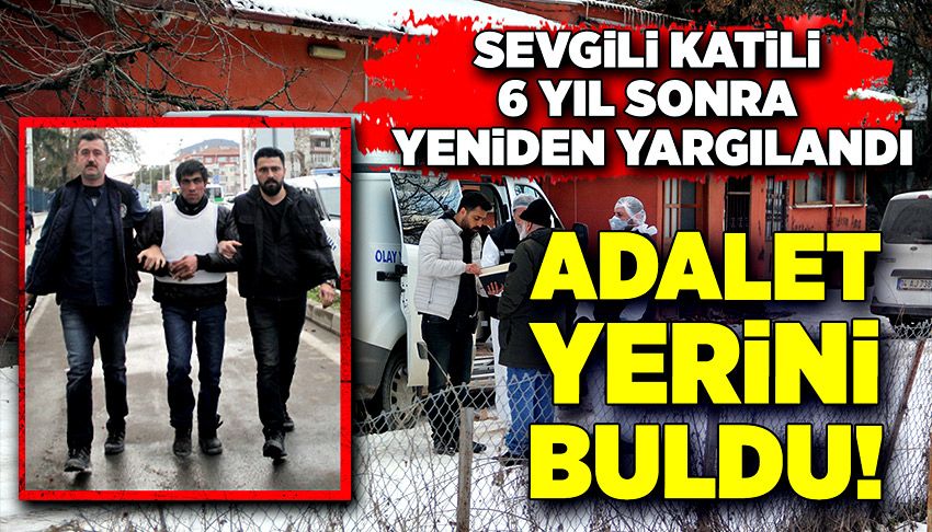 Sevgili katili yeniden yargılandı, adalet yerini buldu!