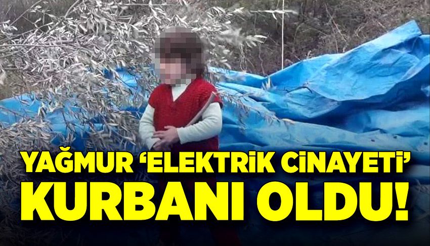 Yağmur, 'elektrik cinayeti' kurbanı oldu!