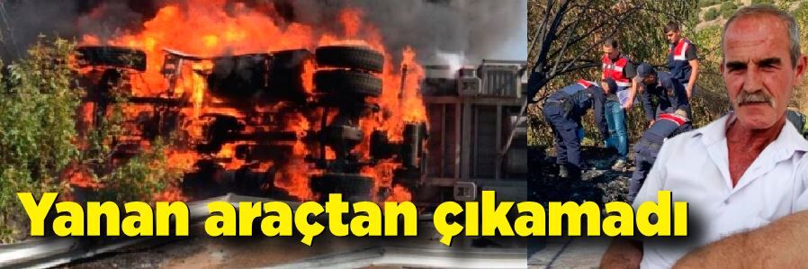 Süt taşıyan tır devrildi, sürücü yanarak can verdi