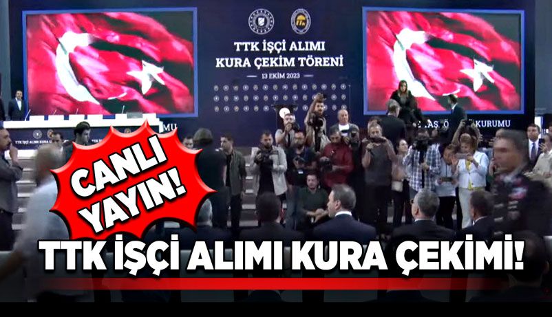 TTK işçi alımı kura çekimi canlı yayın!