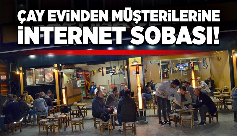 Çay evinden müşterilerine internet sobası!