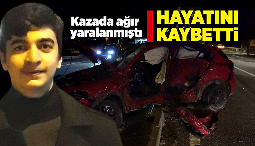 Kazada ağır yaralanan sürücü 17 günlük yaşam mücadelesini kaybetti!