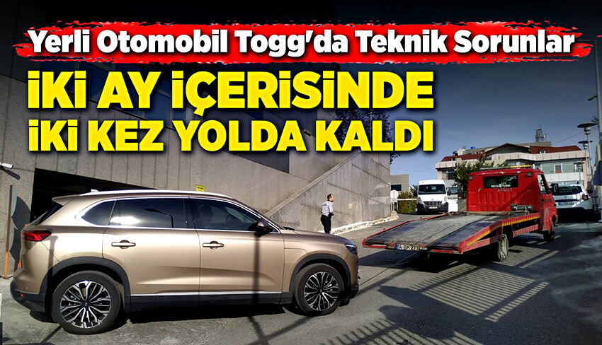 Yerli otomobil TOGG iki ay içerisinde iki kere arıza yaptı!