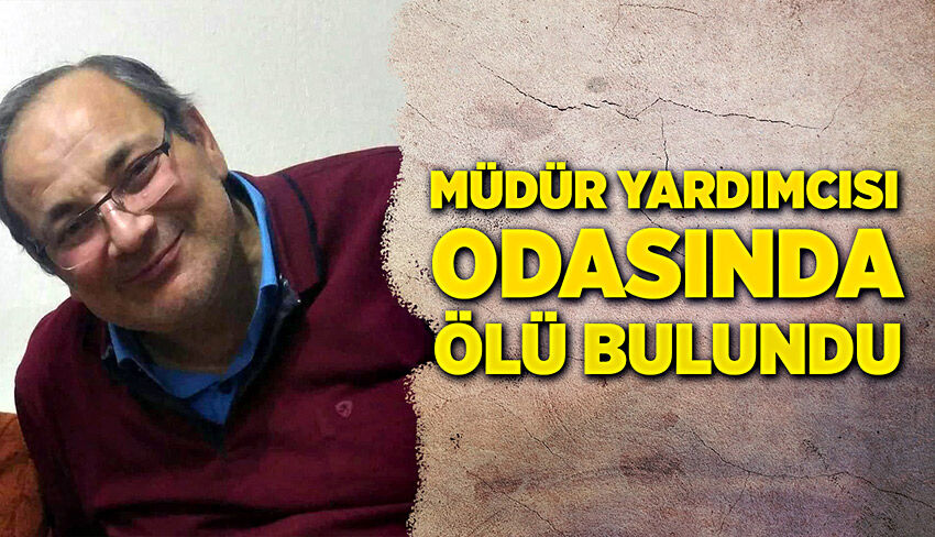 Müdür yardımcısı Zafer Şimşek odasında ölü bulundu!