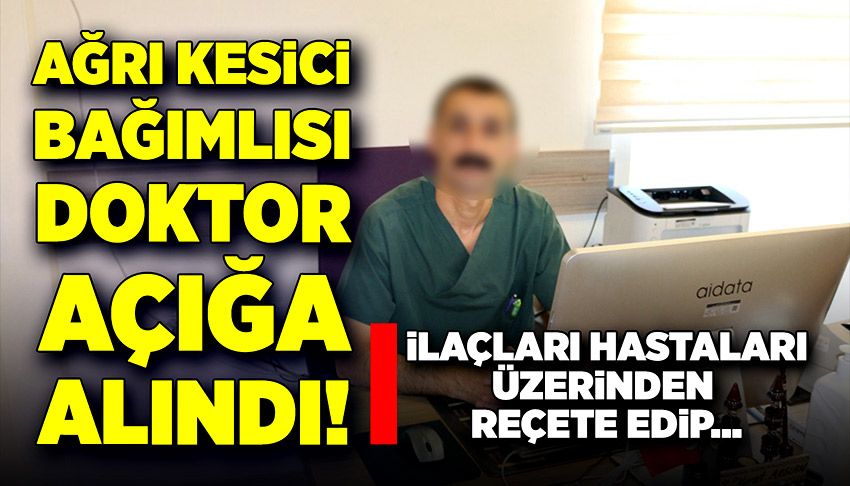 Ağrı kesici bağımlısı doktor, açığa alındı!