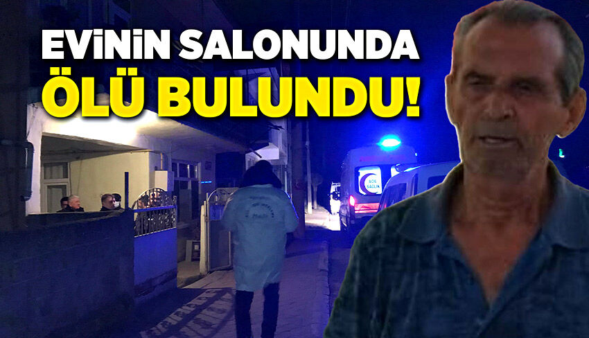 Komşuları ulaşamıyordu! Evinin salonunda ölü bulundu!