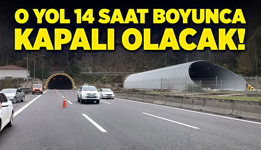 O yol 14 saat boyunca trafiğe kapalı olacak!