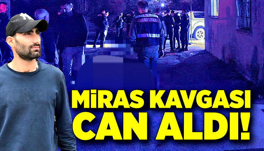 Miras kavgası can aldı!