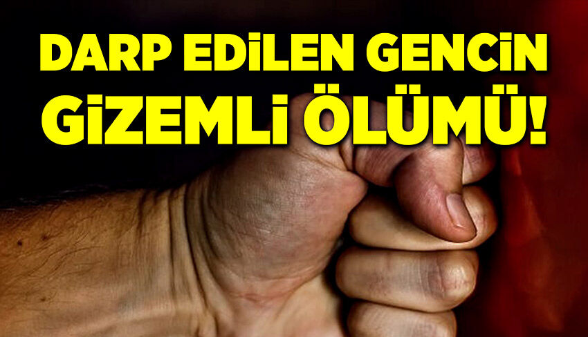 Darp edilen gencin gizemli ölümü!