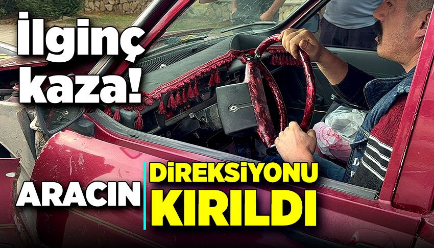 Kamyon ile çarpıştı, otomobilin direksiyonu kırıldı!