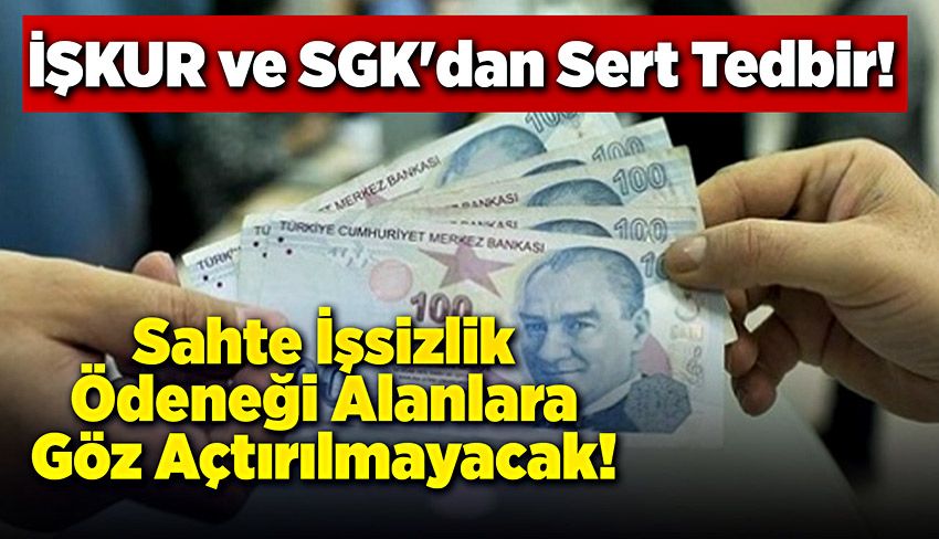 İŞKUR ve SGK'dan Sert Tedbir: Sahte İşsizlik Ödeneği Alanlara Göz Açtırılmayacak!