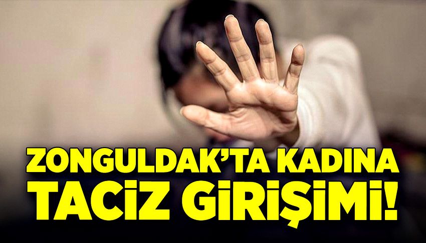 Zonguldak’ta kadına taciz girişimi!