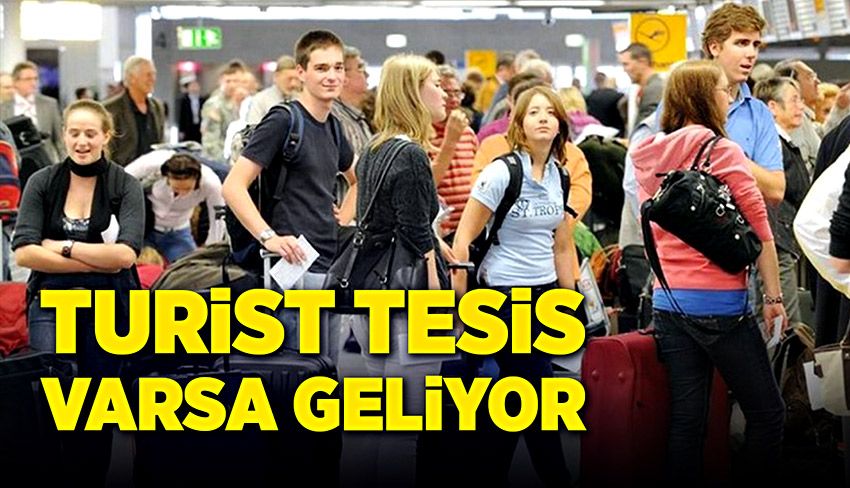 Turist, tesis varsa geliyor